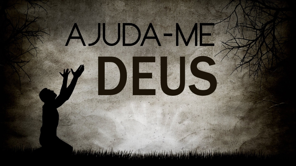 Ajuda-me ó Deus